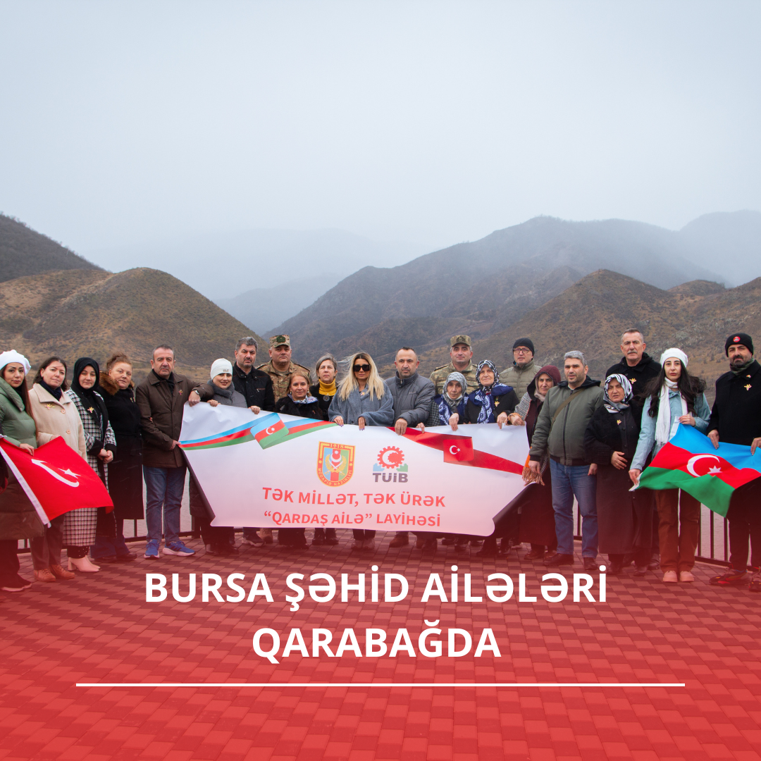 “Qardaş Ailə” layihəsi çərçivəsində Türkiyədən gələn şəhid ailələri Qarabağda!